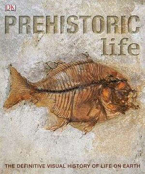 Prehistoric Life: The Definitive Visual History of Life on Earth by David Burnie