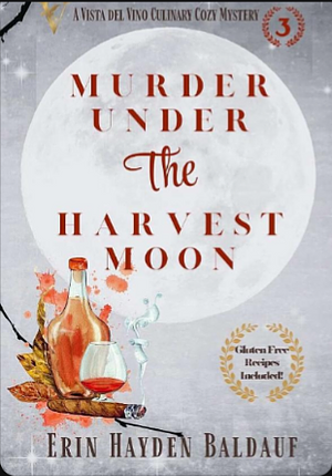 MURDER UNDER THE HARVEST MOON by ERIN HAYDEN BALDAUF