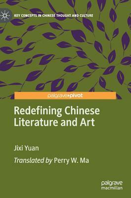 Redefining Chinese Literature and Art by Jixi Yuan