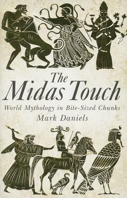 The Midas Touch: World mythology in bite-sized chunks by Mark Daniels