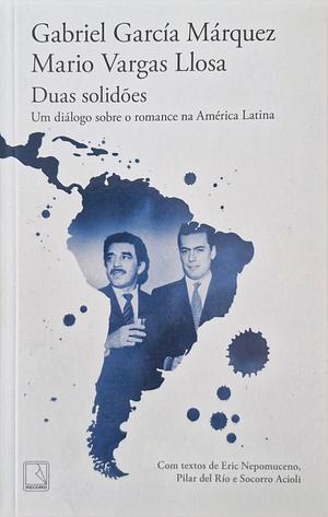 Duas solidões: Um diálogo sobre o romance na América Latina by Gabriel García Márquez, Mario Vargas Llosa