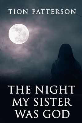 The Night My Sister Was God by Tion Patterson