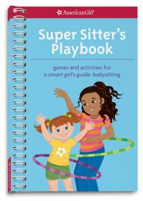 Super Sitter's Playbook: Games and Activities for A Smart Girl's Guide: Babysitting by Karen Wolcott, Aubre Andrus