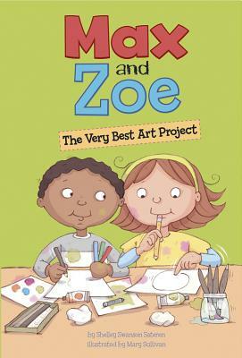 Max and Zoe: The Very Best Art Project by Shelley Swanson Sateren