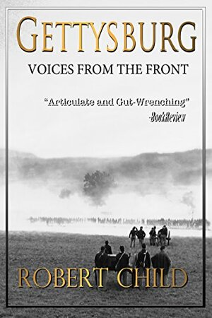 Gettysburg Voices From the Front by Robert Child