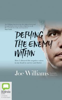 Defying the Enemy Within: How I Silenced the Negative Voices in My Head to Survive and Thrive by Joe Williams