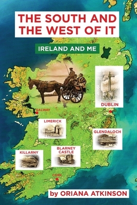 The South and The West of It: Ireland and Me by Oriana Atkinson