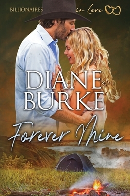 Forever Mine: Billionaires in Love, Book Two by Diane Burke