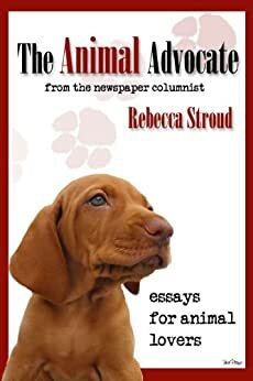 The Animal Advocate by Rebecca Stroud