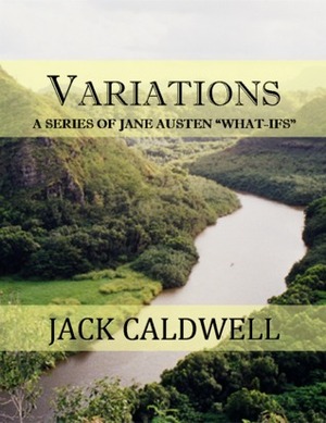 Variations -- a series of Jane Austen “what-ifs” by Jack Caldwell