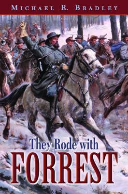 They Rode with Forrest by Michael Bradley