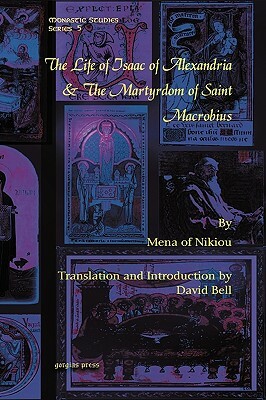 The Life of Isaac of Alexandria & the Martyrdom of Saint Macrobius by David Bell, Mena Of Nikiou