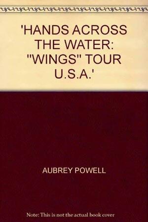 Hands Across The Water: Wings Tour USA by Paul McCartney, Storm Thorgerson, Aubrey Powell