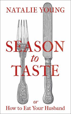 Season to Taste or How to Eat Your Husband by Natalie Young