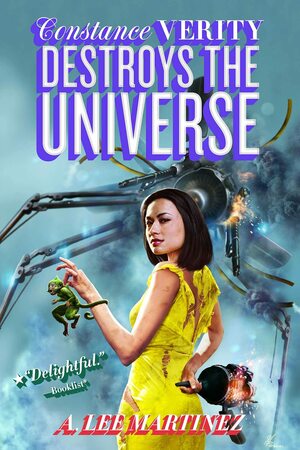 Constance Verity Destroys the Universe by A. Lee Martinez, A. Lee Martinez