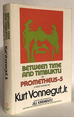 Between Time and Timbuktu : or, Prometheus-5, a Space Fantasy by Jill Krementz, Kurt Vonnegut