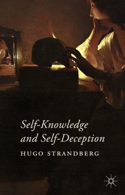 Self-Knowledge and Self-Deception by Hugo Strandberg