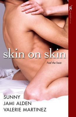 Skin on Skin by Jami Alden, Sunny, Valerie Martinez