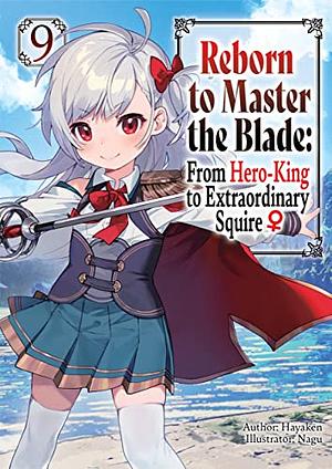 Reborn to Master the Blade: From Hero-King to Extraordinary Squire ♀ Volume 9 by Hayaken