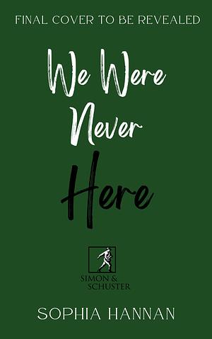 We Were Never Here by Sophia Hannan