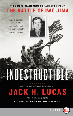 Indestructible: The Unforgettable Memoir of a Marine Hero at the Battle of Iwo Jima by D. K. Drum, Jack H. Lucas