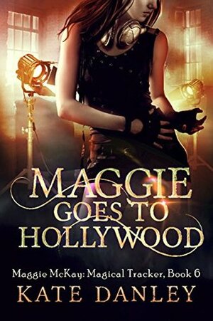 Maggie Goes to Hollywood by Kate Danley