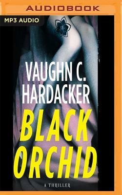 Black Orchid: A Thriller by Vaughn C. Hardacker