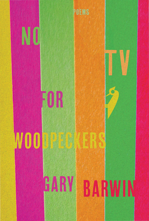 No TV for Woodpeckers by Gary Barwin