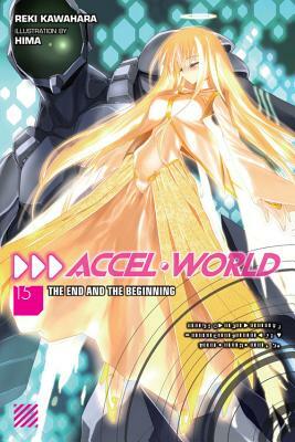 Accel World, Vol. 15 (light novel): The End and the Beginning by Reki Kawahara