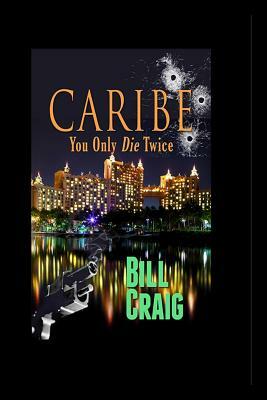 Caribe: You Only Die Twice by Bill Craig