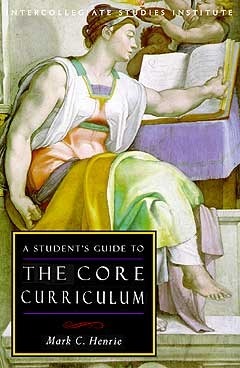 Students Guide To Core Curriculum by Mark C. Henrie