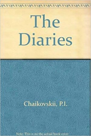 The Diaries of Tchaikovsky. by Pyotr Ilyich Tchaikovsky