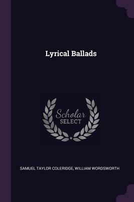 Lyrical Ballads by Samuel Taylor Coleridge, William Wordsworth