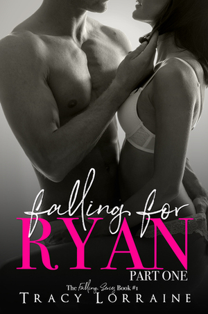 Falling For Ryan: Part One by Tracy Lorraine