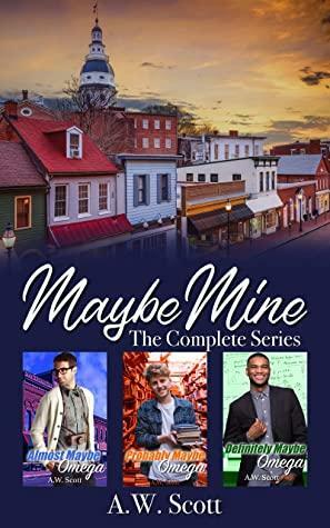 Maybe Mine: The Complete Series by A.W. Scott