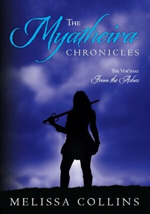 From the Ashes (The Myatheira Chronicles: The Vor'shai, #1) by Melissa Grzanka, Melissa Collins