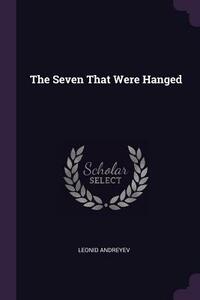 The Seven That Were Hanged by Leonid Andreyev