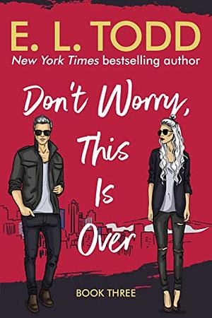 Don't Worry, This Is Over by E.L. Todd