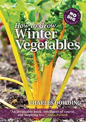 How to Grow Winter Vegetables by Charles Dowding