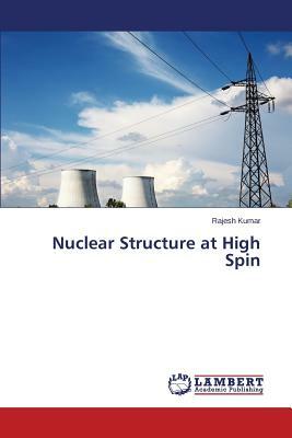 Nuclear Structure at High Spin by Kumar Rajesh