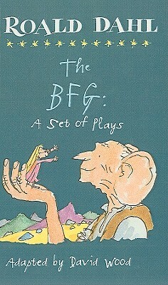 The BFG: A Set of Plays by David Wood, Roald Dahl