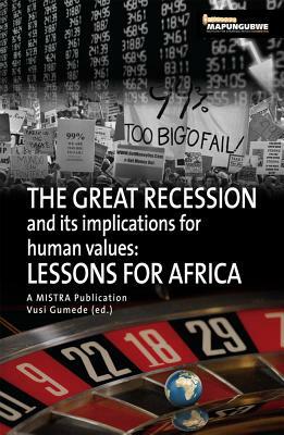 The Great Recession and Its Implications for Human Values: Lessons for Africa by Iraj Abedian, Charlotte Du Toit, Patrick Bond