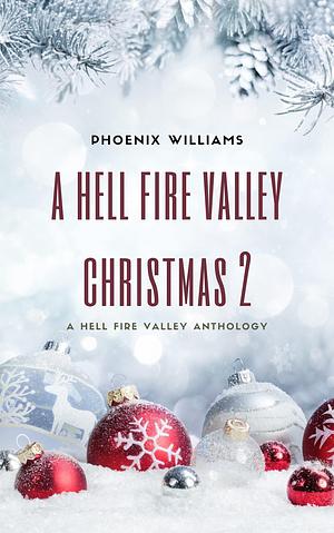 A Hell Fire Valley Christmas 2: A Hell Fire Valley Anthology by Phoenix Williams, Phoenix Williams