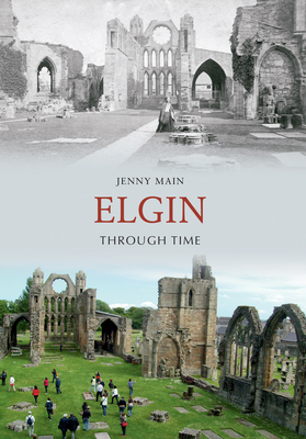 Elgin Through Time by Jenny Main