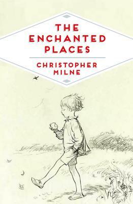 The Enchanted Places by Christopher Milne