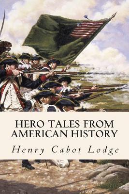 Hero Tales from American History by Henry Cabot Lodge, Theodore Roosevelt