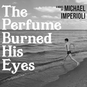 The Perfume Burned His Eyes by Michael Imperioli