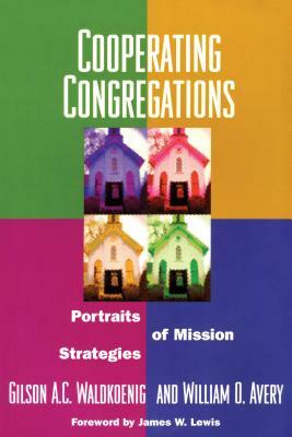 Cooperating Congregations: Portraits of Mission Strategies by William Avery, Gilson Waldkoenig