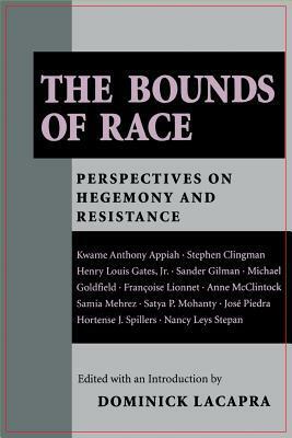 The Bounds of Race: Perspectives on Hegemony and Resistance by Dominick LaCapra
