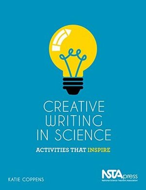 Creative Writing in Science: Activities That Inspire by Katie Coppens